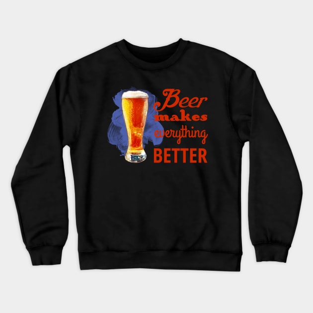 Beer Makes Everything Better Crewneck Sweatshirt by evisionarts